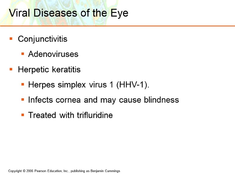 Viral Diseases of the Eye Conjunctivitis Adenoviruses Herpetic keratitis Herpes simplex virus 1 (HHV-1).